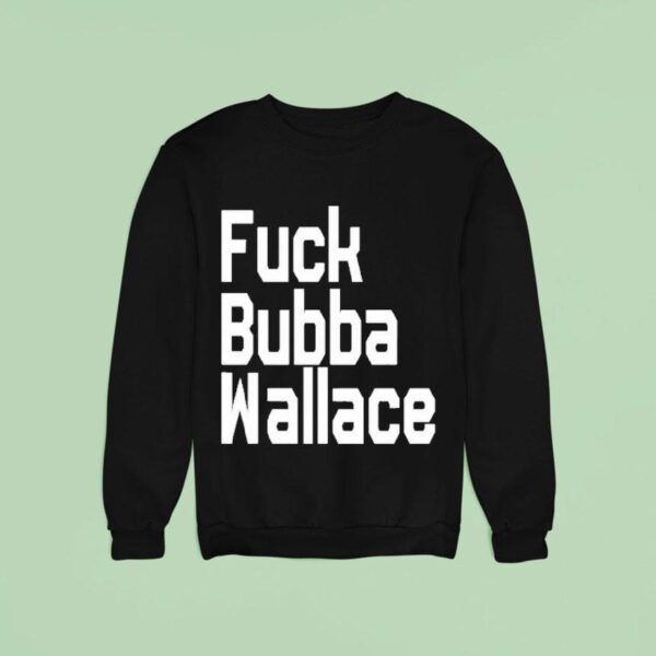 Fuck Bubba Wallace Sweatshirt