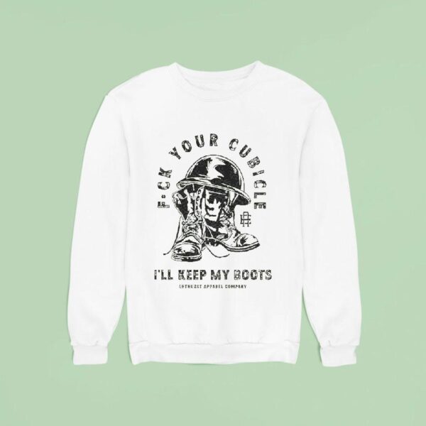 Fuck Your Cubicle I Ll Keep My Boots Enthuzs Sweatshirt
