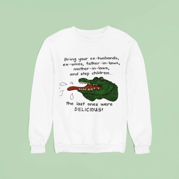 Gator Bring Your Ex Husbands Ex Wives Father In Laws Mother In Laws And Step Children Sweatshirt