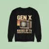 Gen X Raised By Tv Ignored By Everyone Else Vintage Sweatshirt