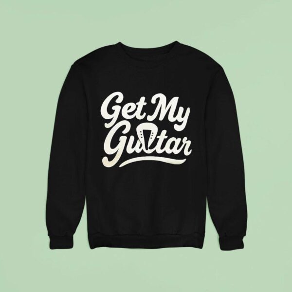 Get My Guitar Sweatshirt