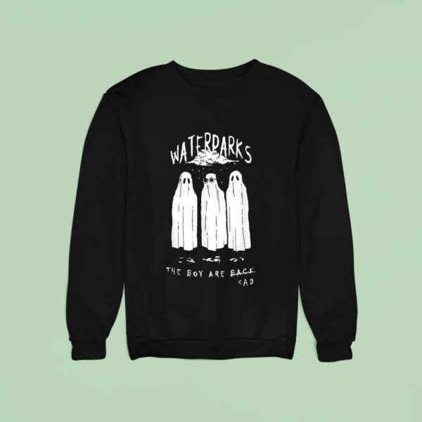 Ghost Water Parks The Boy Are Sad Sweatshirt