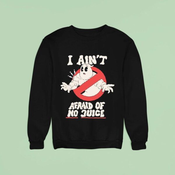Ghostbusters I Ain T Afraid Of No Juice Sweatshirt