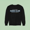 Girls Late Diagnosis Adhd Club Meetings Held At Some Poin Sweatshirt