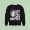 Glasses Makes Me Sxy Locs Makes Me Dangerous Sweatshirt