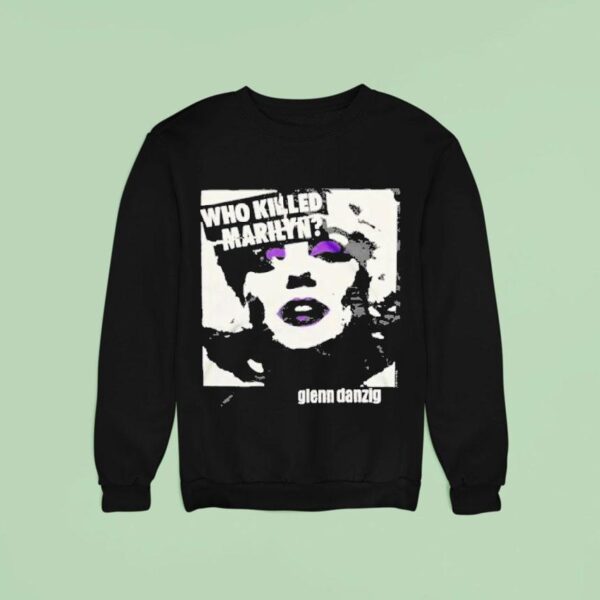 Glenn Danzig Who Killed Marilyn Sweatshirt