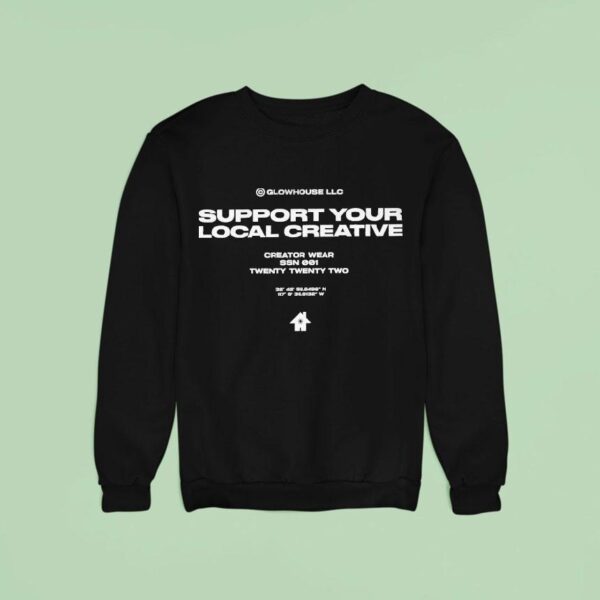 Glowhouse Support Your Local Creative Creator Wear Sweatshirt