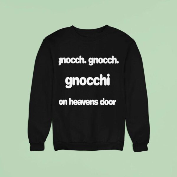 Gnocch Gnocch Gnocchi On Heavens Door Sweatshirt