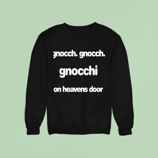Gnocch Gnocch Gnocchi On Heavens Door Sweatshirt
