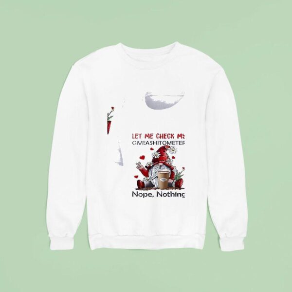 Gnomes Let Me Check My Giveashitometer Nope Nothing Sweatshirt