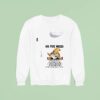 Gnomes My Five Mood I M Too Old For This I M Too Tired For This Sweatshirt
