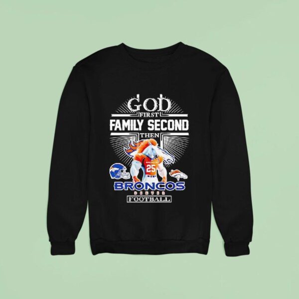 God First Family Second Then Denver Broncos Football Sweatshirt