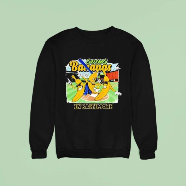 Going Bananas In Baltimore Sweatshirt