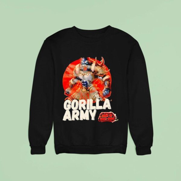 Gorilla Army Whos Up Next Show Monster Sweatshirt