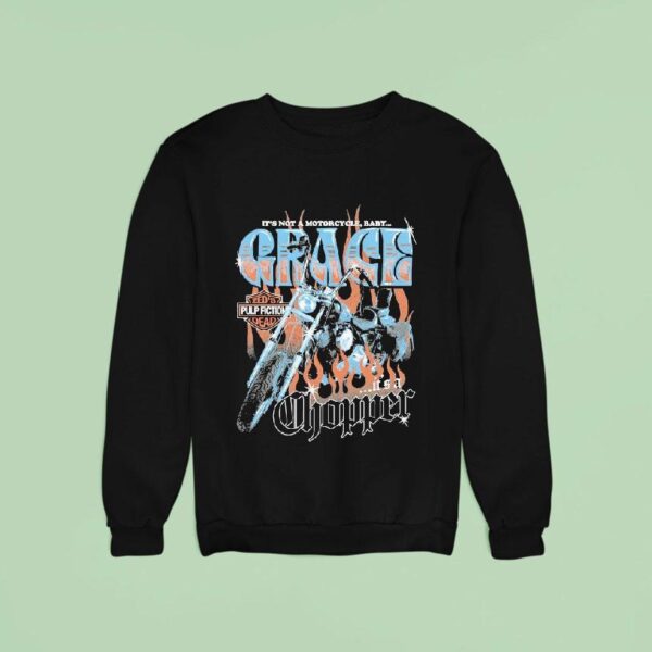 Grace It S Not A Motorcycle Baby It S A Chopper Zed S Pulp Fiction Dead Sweatshirt