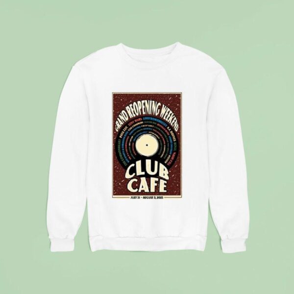 Grand Reopening Weekend Club Cafe July And August S Sweatshirt