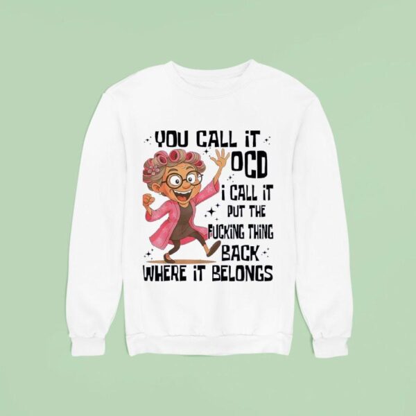 Grandmother You Call It Ocd I Call It Put The Fcking Thing Back Where It Belongs Sweatshirt