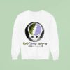 Grateful Dead Years Strong Thank You For A Real Good Time Sweatshirt