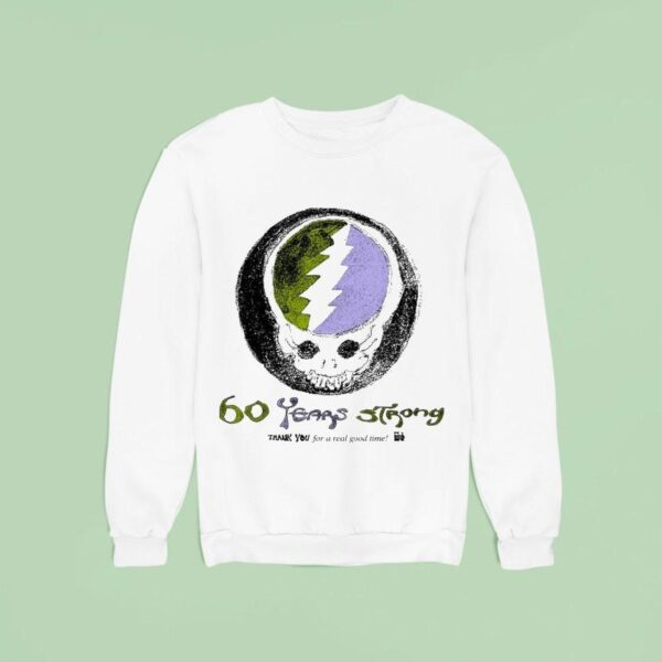 Grateful Dead Years Strong Thank You For A Real Good Time Sweatshirt