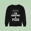 Gun I M Carring A P Sweatshirt