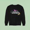 Gypsy Got To Get A Gimmick Sweatshirt