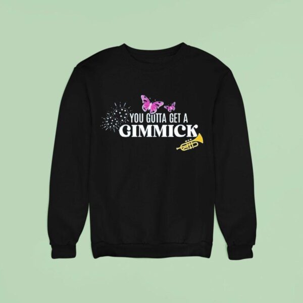 Gypsy Got To Get A Gimmick Sweatshirt