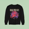 Hail The Sun I See Fire I See Friction I See Trus Sweatshirt
