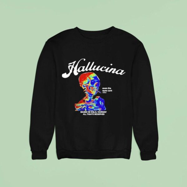 Hallucina Even The Eyes Cant Based In Oslo Norway All Rights Reserved Skull Sweatshirt