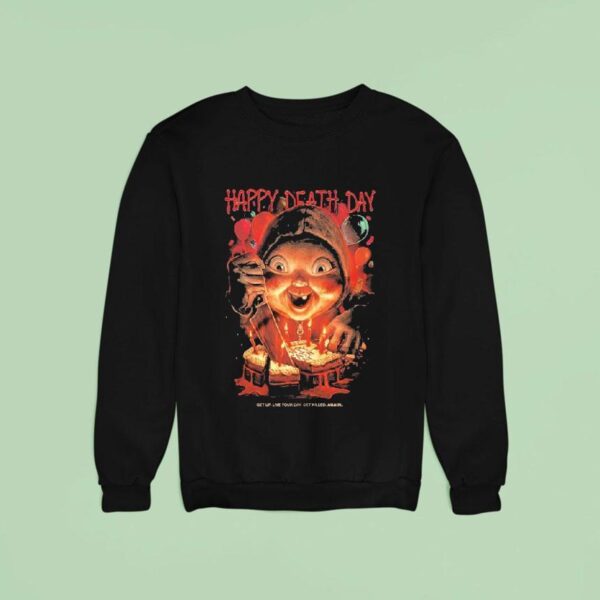 Happy Death Day Get Up Live Your Day Get Killed Again Sweatshirt