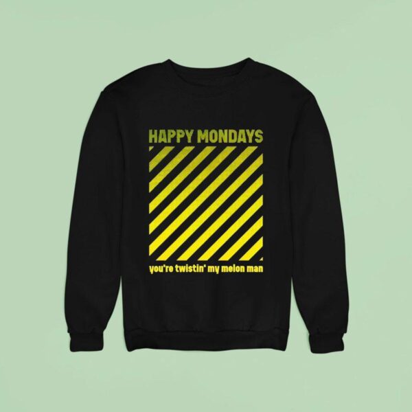 Happy Mondays You Re Twistin My Melon Man Sweatshirt