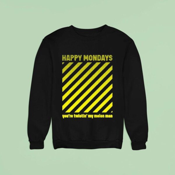 Happy Mondays You Re Twisting My Melon Man Sweatshirt
