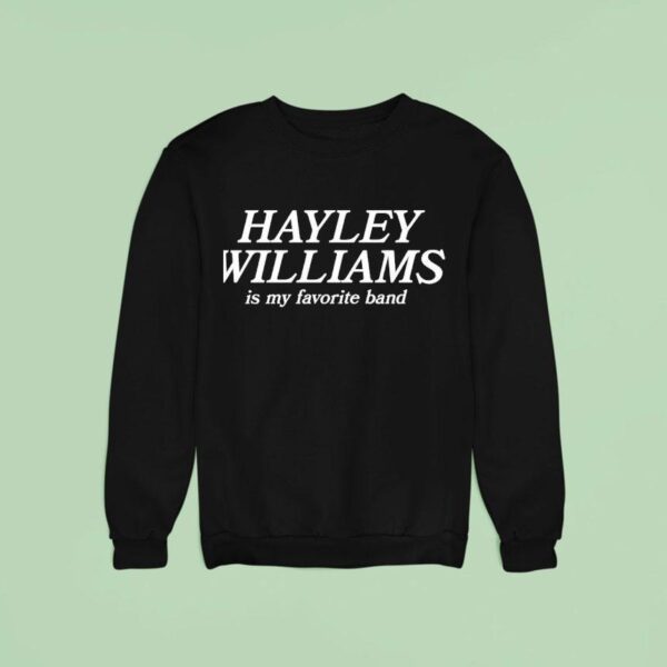 Hayley Williams Is My Favorite Band Sweatshirt