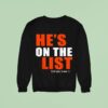 He S On The List And You Know I Sweatshirt