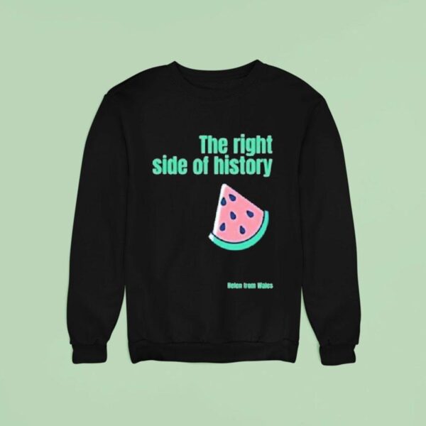Helen From Wales The Right Side Of History Sweatshirt