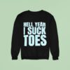 Hell Yeah I Suck Toes Sweatshirt