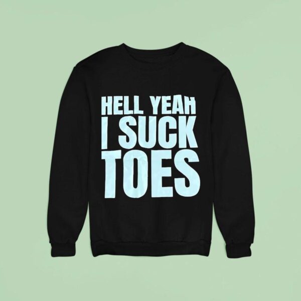 Hell Yeah I Suck Toes Sweatshirt