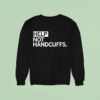 Help Not Handcuffs Sweatshirt