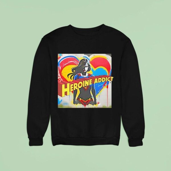 Heroine Addict Love My Girl Sweatshirt