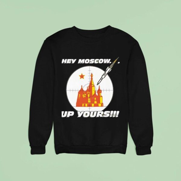 Hey Moscow Up Yours Political Sweatshirt