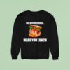 Hey Period Cramps Made You Lunch Sweatshirt