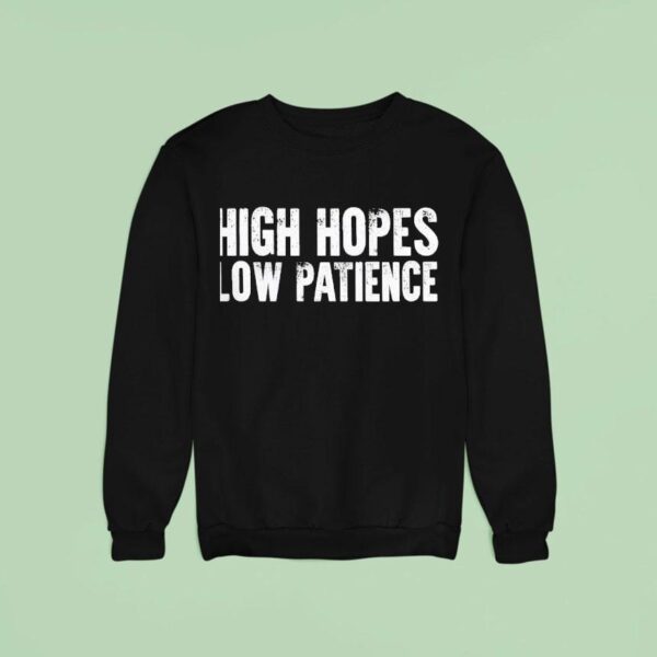 High Hopes Low Patience Sweatshirt