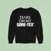 High Vis Tears On My Gore Tex Sweatshirt