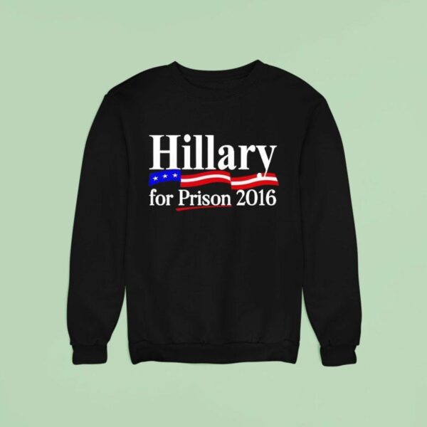 Hillary For Prison Sweatshirt