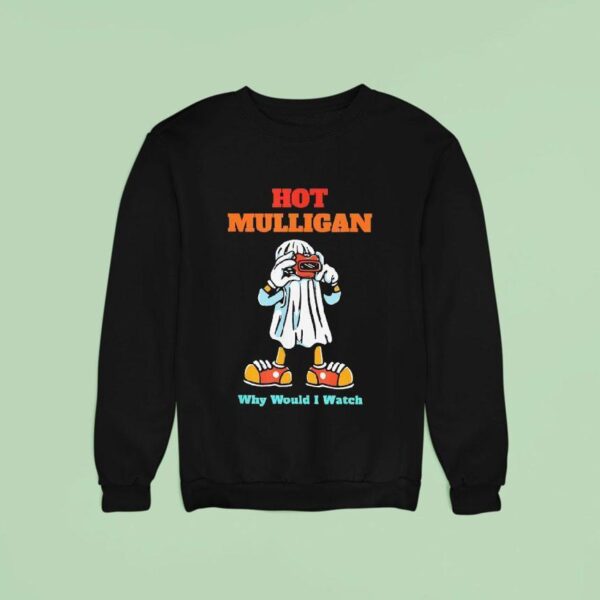 Hot Mulligan Why Would I Watch Halloween Sweatshirt