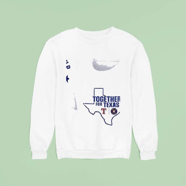 Houston Astros Texas Rangers Together For Texas Straight Up Texas Sweatshirt