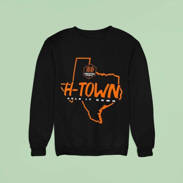 Houston Dynamo Fc H Town Hold It Down Texas Sweatshirt