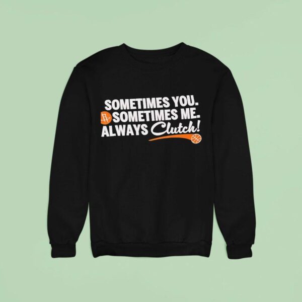 Houston Rockets Sometimes You Sometimes Me Always Clutch Sweatshirt