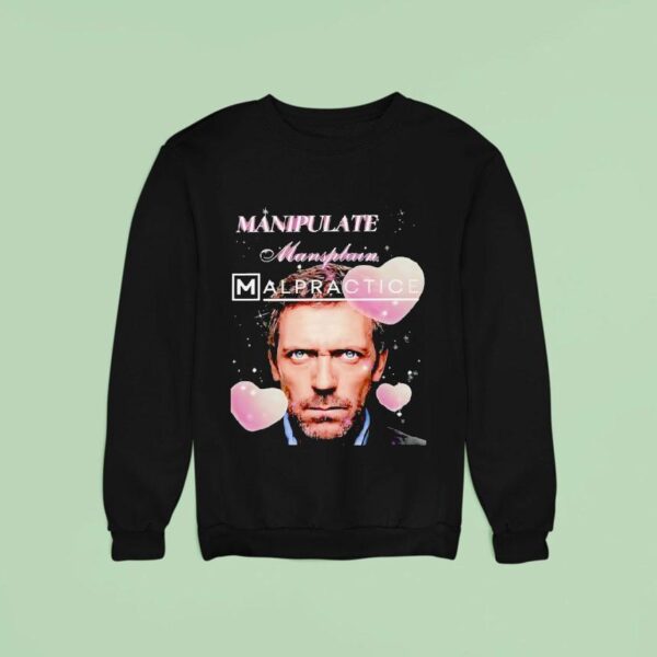 Hugh Laurie Manipulate Mansplain Malpractice Sweatshirt