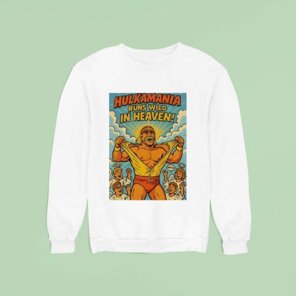 Hulk Hogan Hulkamania Runs Wild In Heaven Sweatshirt