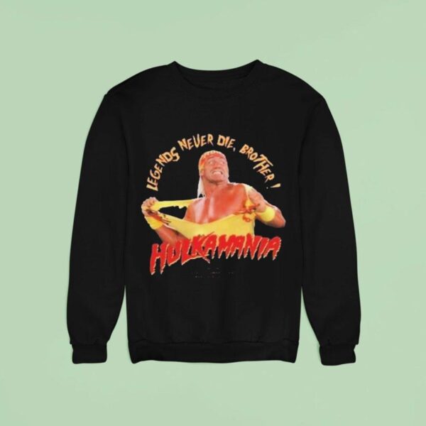 Hulk Hogan Hulkawania Legends Never Die Brother Sweatshirt